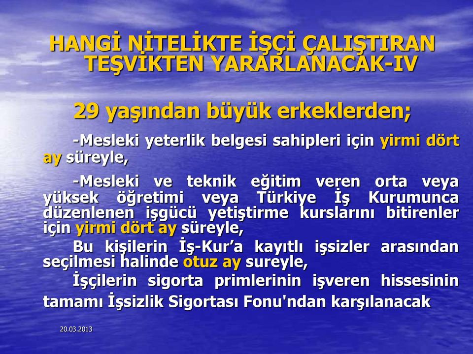 işgücü yetiştirme kurslarını bitirenler için yirmi dört ay süreyle, Bu kişilerin İş-Kur a kayıtlı işsizler arasından