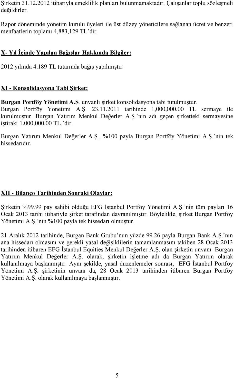 189 TL tutarında bağış yapılmıştır. XI - Konsolidasyona Tabi Şirket: Burgan Portföy Yönetimi A.Ş. unvanlı şirket konsolidasyona tabi tutulmuştur. Burgan Portföy Yönetimi A.Ş. 23.11.
