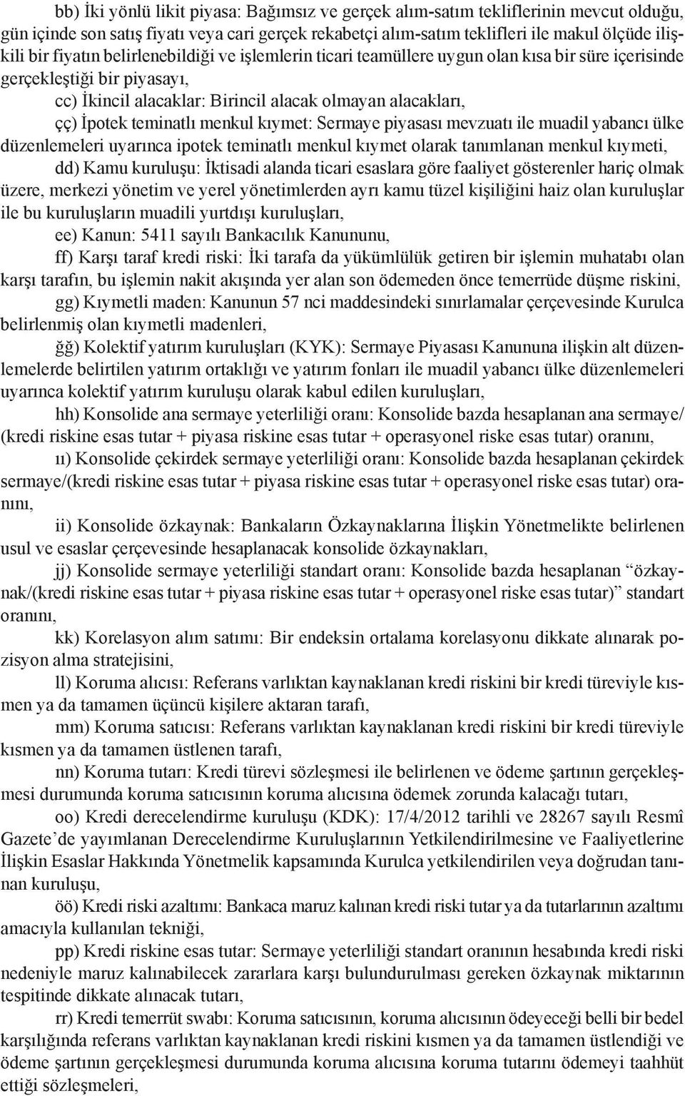 teminatlı menkul kıymet: Sermaye piyasası mevzuatı ile muadil yabancı ülke düzenlemeleri uyarınca ipotek teminatlı menkul kıymet olarak tanımlanan menkul kıymeti, dd) Kamu kuruluşu: İktisadi alanda