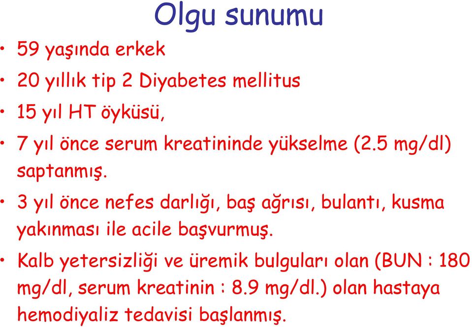 3 yıl önce nefes darlığı, baş ağrısı, bulantı, kusma yakınması ile acile başvurmuş.