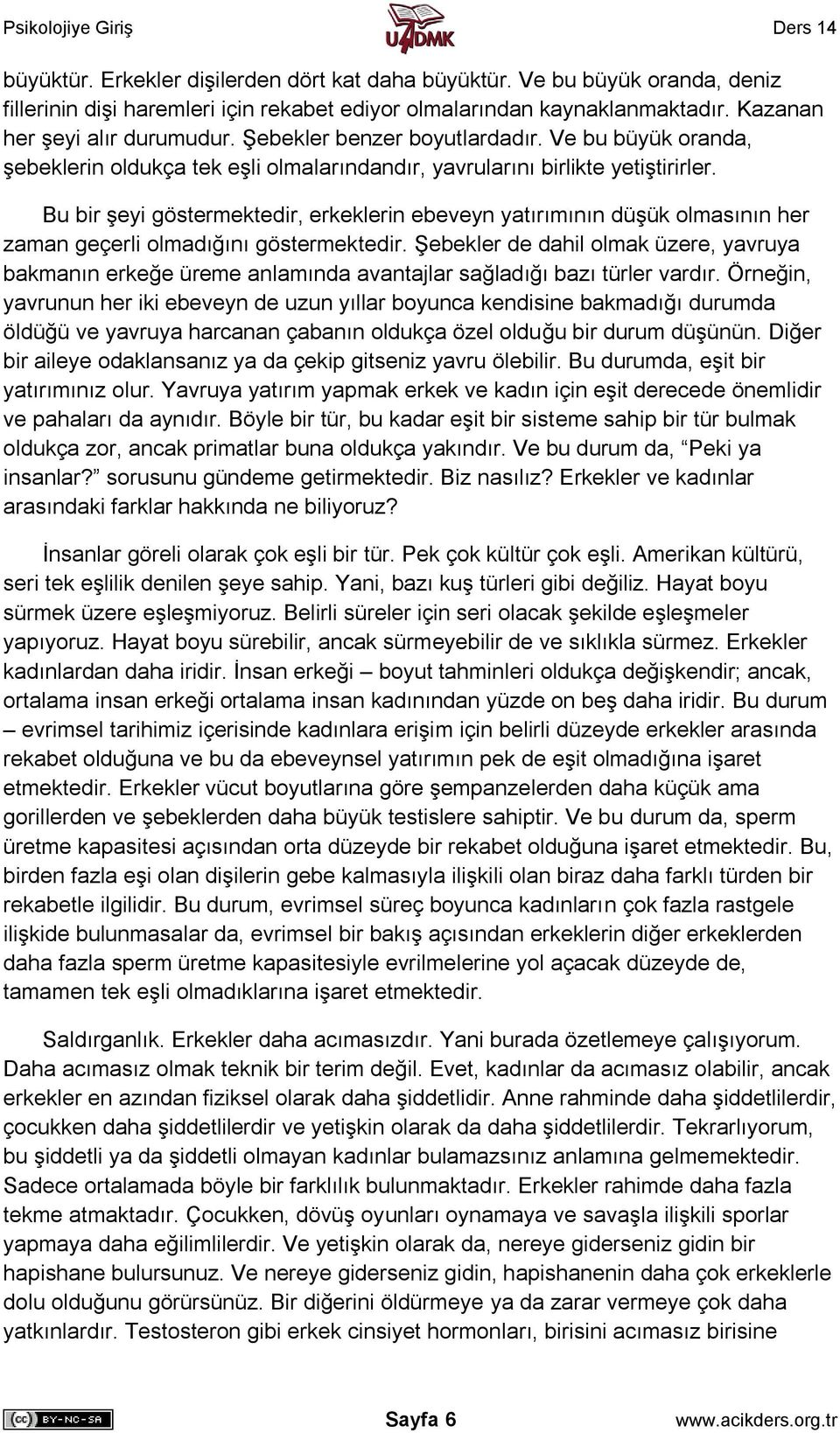 Bu bir şeyi göstermektedir, erkeklerin ebeveyn yatırımının düşük olmasının her zaman geçerli olmadığını göstermektedir.