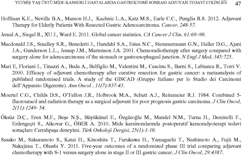 G., Ajani J.A., Gunderson L.L., Jessup J.M., Martenson J.A.. Chemoradiotherapy after surgery compared with surgery alone for adenocarcinoma of the stomach or gastroesophageal junction.