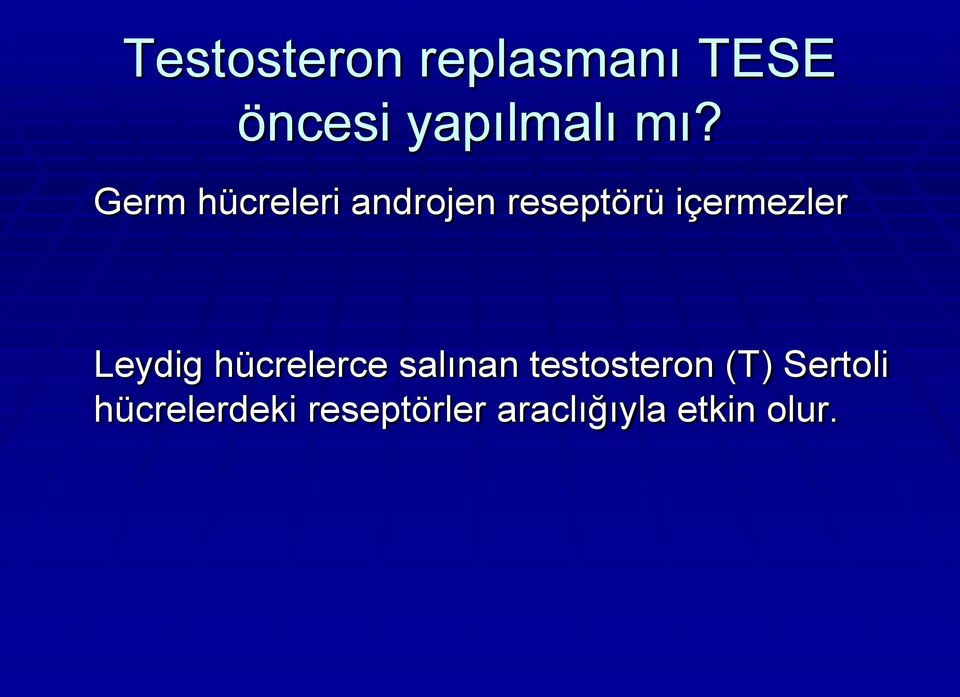 Leydig hücrelerce salınan testosteron (T)