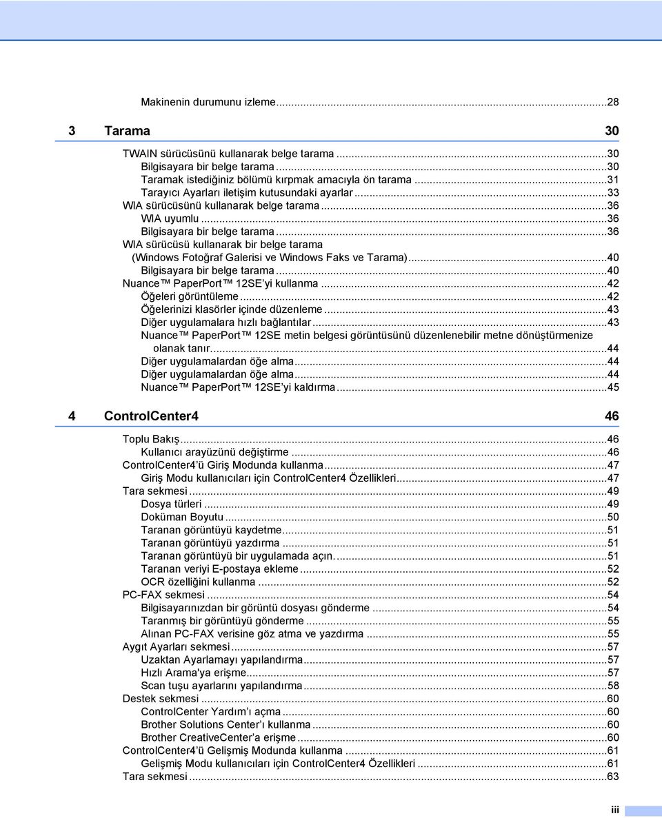 ..36 WIA sürücüsü kullanarak bir belge tarama (Windows Fotoğraf Galerisi ve Windows Faks ve Tarama)...40 Bilgisayara bir belge tarama...40 Nuance PaperPort 12SE yi kullanma...42 Öğeleri görüntüleme.