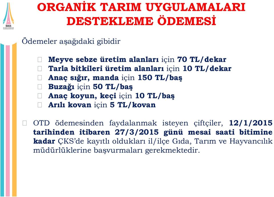 TL/baş Arılı kovan için 5 TL/kovan OTD ödemesinden faydalanmak isteyen çiftçiler, 12/1/2015 tarihinden itibaren 27/3/2015