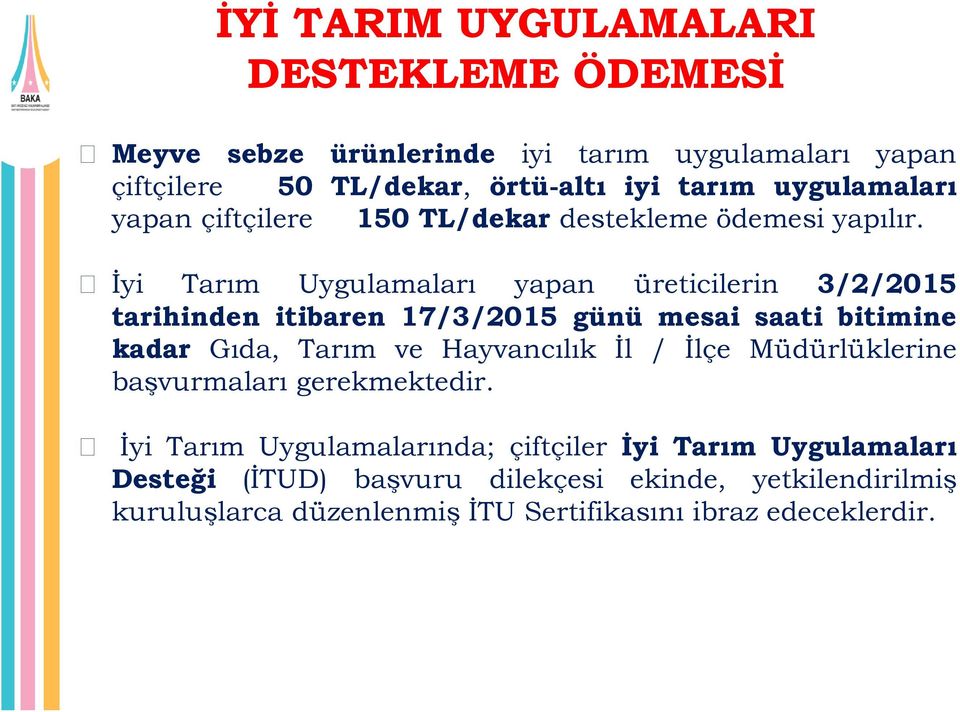 İyi Tarım Uygulamaları yapan üreticilerin 3/2/2015 tarihinden itibaren 17/3/2015 günü mesai saati bitimine kadar Gıda, Tarım ve Hayvancılık İl /