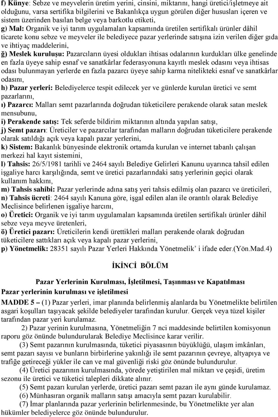 satışına izin verilen diğer gıda ve ihtiyaç maddelerini, ğ) Meslek kuruluşu: Pazarcıların üyesi oldukları ihtisas odalarının kurdukları ülke genelinde en fazla üyeye sahip esnaf ve sanatkârlar