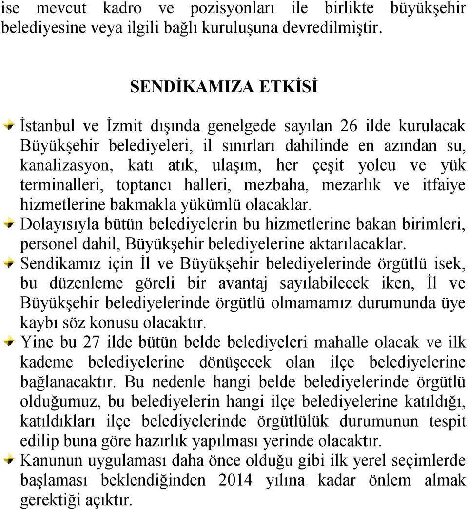 terminalleri, toptancı halleri, mezbaha, mezarlık ve itfaiye hizmetlerine bakmakla yükümlü olacaklar.