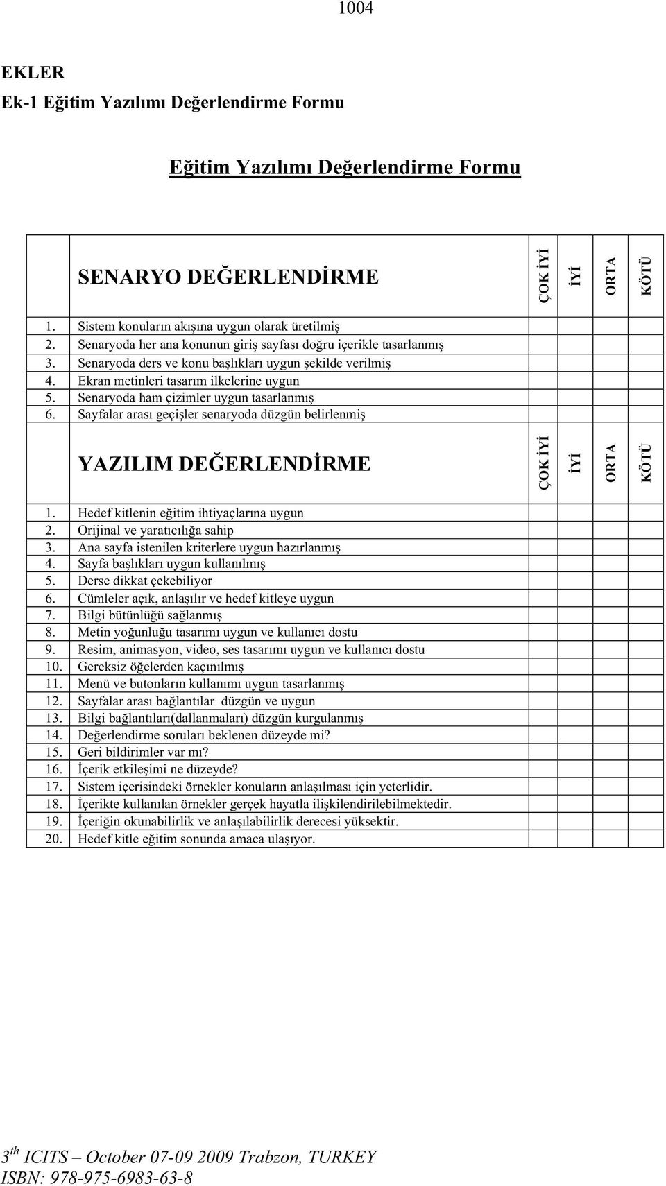 Bilgi 8. 9. 10. 11. 12. düzgün ve uygun 13. 1. beklenen düzeyde mi?