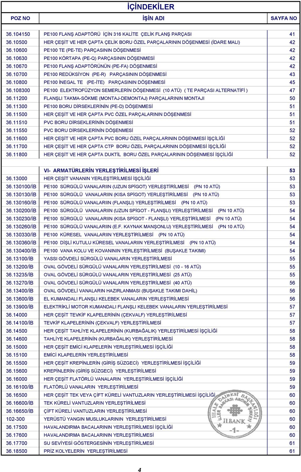 10700 PE100 REDÜKSİYON (PE-R) PARÇASININ DÖŞENMESİ 43 36.10800 PE100 İNEGAL TE (PE-İTE) PARÇASININ DÖŞENMESİ 45 36.