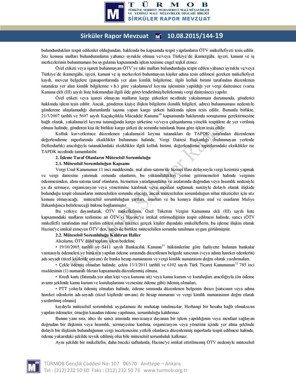 Özel etiketi veya işareti bulunmayan ÖTV ye tabi malları bulundurduğu tespit edilen yabancı uyruklu ve/veya Türkiye de ikametgâhı, işyeri, kanuni ve iş merkezleri bulunmayan kişiler adına tesis