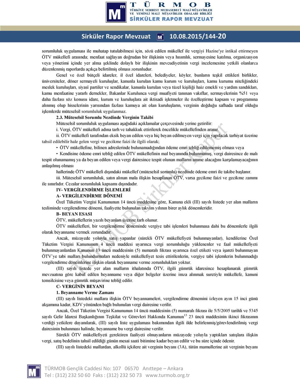 hısımlık, sermayesine katılma, organizasyon veya yönetimi içinde yer alma şeklinde dolaylı bir ilişkinin mevcudiyetinin vergi incelemesine yetkili olanlarca düzenlenmiş raporlarda açıkça belirtilmiş