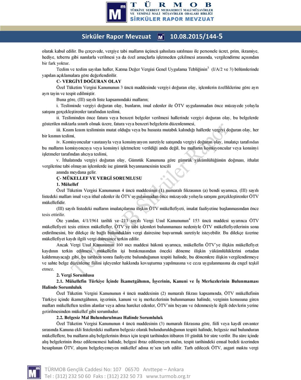 vergilendirme açısından bir fark yoktur. Teslim ve teslim sayılan haller, Katma Değer Vergisi Genel Uygulama Tebliğinin 3 (I/A/2 ve 3) bölümlerinde yapılan açıklamalara göre değerlendirilir.