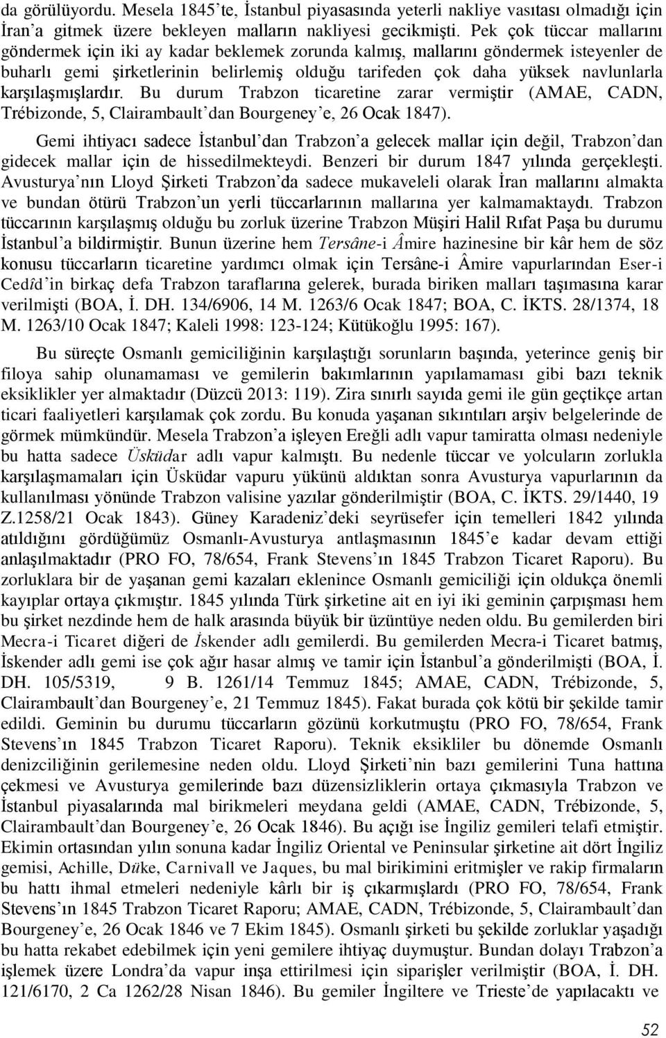 karşılaşmışlardır. Bu durum Trabzon ticaretine zarar vermiştir (AMAE, CADN, Trébizonde, 5, Clairambault dan Bourgeney e, 26 Ocak 1847).