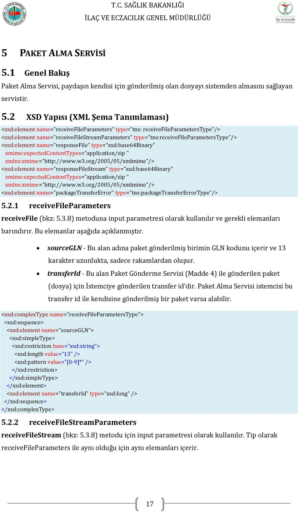 2 XSD Yapısı (XML Şema Tanımlaması) <xsd:element name="receivefileparameters" type="tns: receivefileparameterstype"/> <xsd:element name="receivefilestreamparameters"