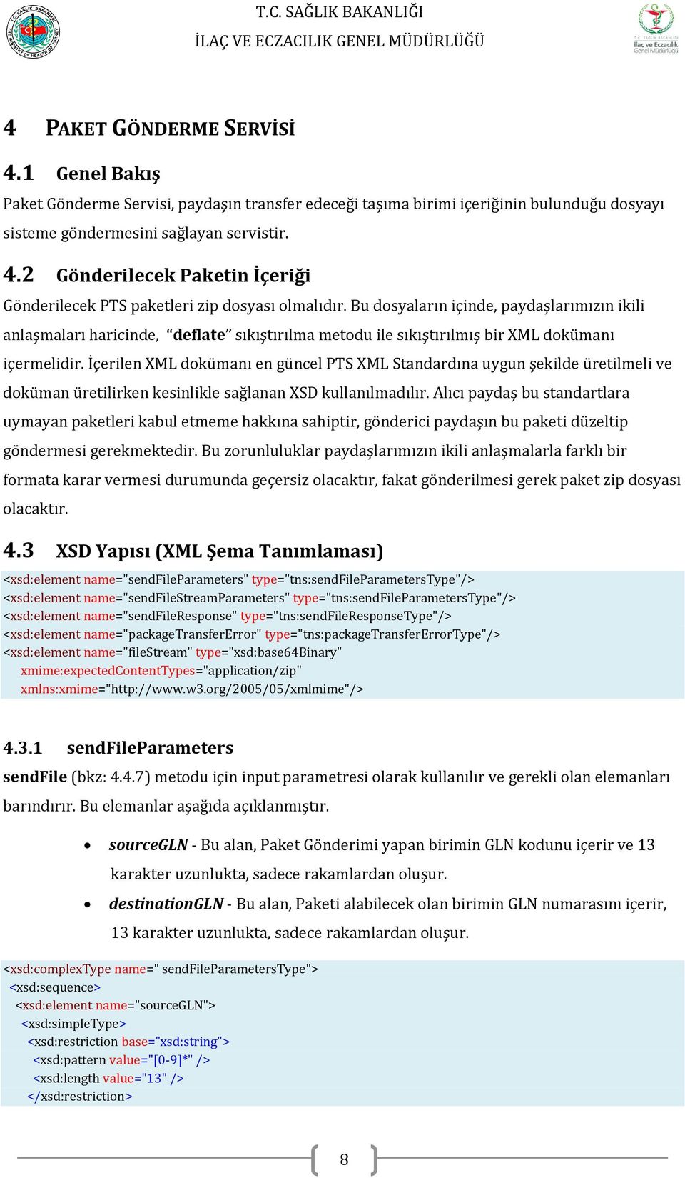 İçerilen XML dokümanı en güncel PTS XML Standardına uygun şekilde üretilmeli ve doküman üretilirken kesinlikle sağlanan XSD kullanılmadılır.