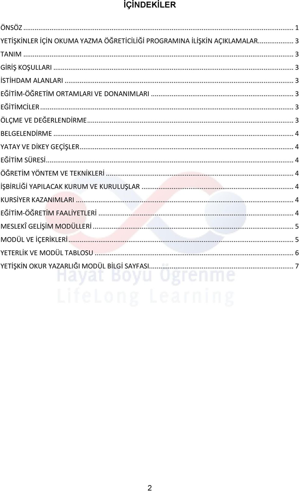 .. 4 YATAY VE DİKEY GEÇİŞLER... 4 EĞİTİM SÜRESİ... 4 ÖĞRETİM YÖNTEM VE TEKNİKLERİ... 4 İŞBİRLİĞİ YAPILACAK KURUM VE KURULUŞLAR.
