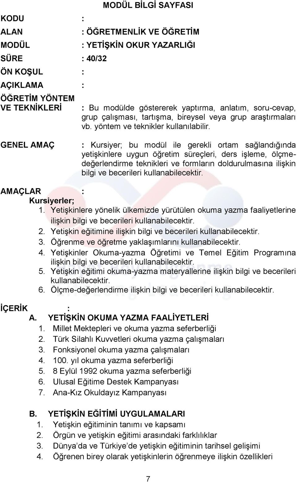 GENEL AMAÇ : Kursiyer; bu modül ile gerekli ortam sağlandığında yetişkinlere uygun öğretim süreçleri, ders işleme, ölçmedeğerlendirme teknikleri ve formların doldurulmasına ilişkin bilgi ve