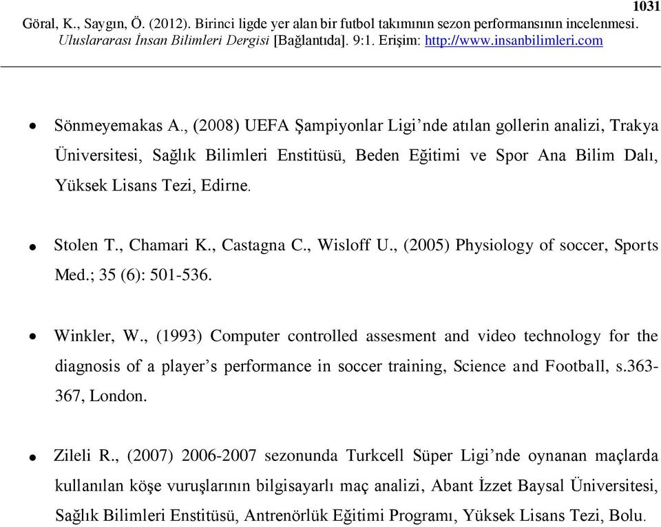 Stolen T., Chamari K., Castagna C., Wisloff U., (2005) Physiology of soccer, Sports Med.; 35 (6): 501-536. Winkler, W.