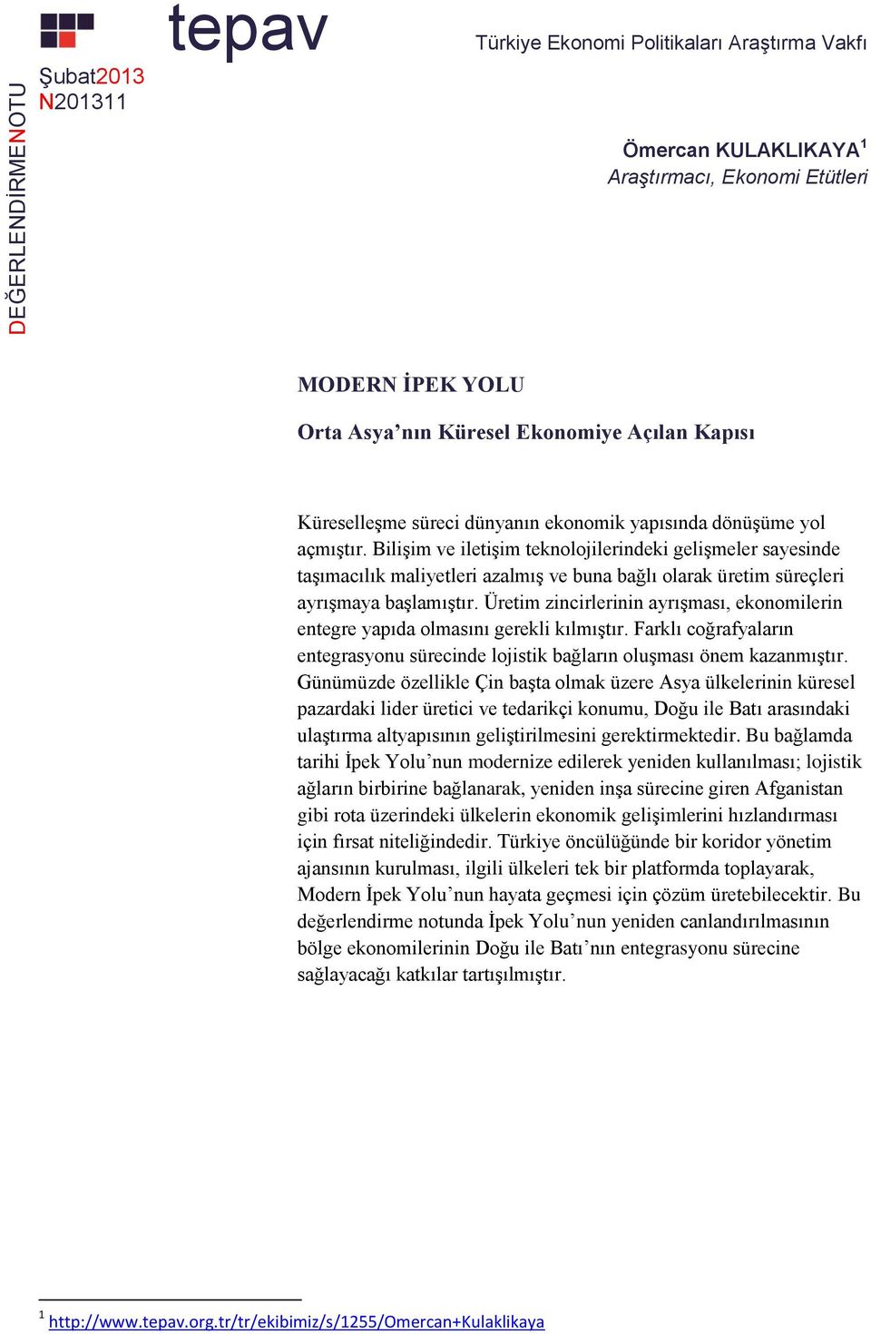 Üretim zincirlerinin ayrışması, ekonomilerin entegre yapıda olmasını gerekli kılmıştır. Farklı coğrafyaların entegrasyonu sürecinde lojistik bağların oluşması önem kazanmıştır.