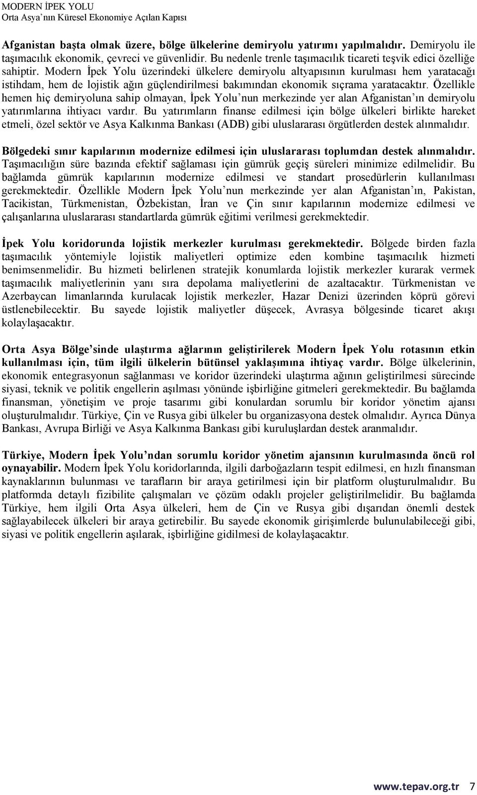 Modern İpek Yolu üzerindeki ülkelere demiryolu altyapısının kurulması hem yaratacağı istihdam, hem de lojistik ağın güçlendirilmesi bakımından ekonomik sıçrama yaratacaktır.