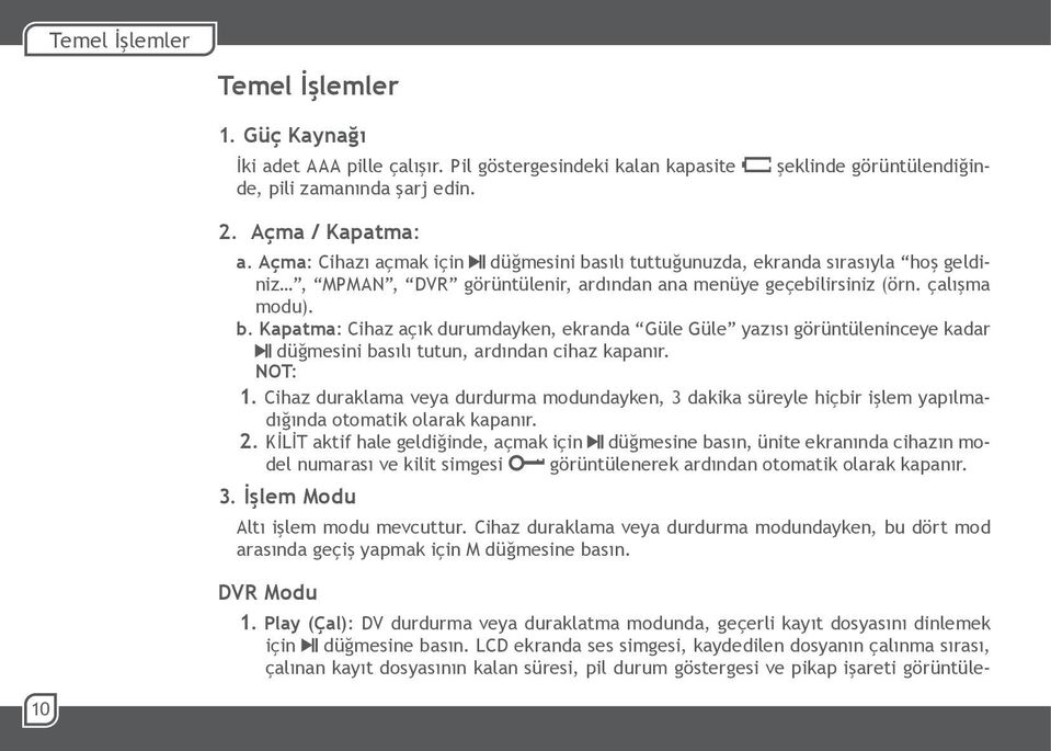 NOT: 1. Cihaz duraklama veya durdurma modundayken, 3 dakika süreyle hiçbir işlem yapılmadığında otomatik olarak kapanır. 2.