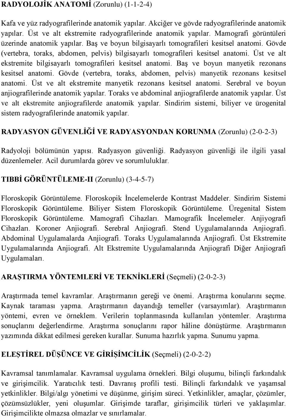 Üst ve alt ekstremite bilgisayarlı tomografileri kesitsel anatomi. Baş ve boyun manyetik rezonans kesitsel anatomi. Gövde (vertebra, toraks, abdomen, pelvis) manyetik rezonans kesitsel anatomi.