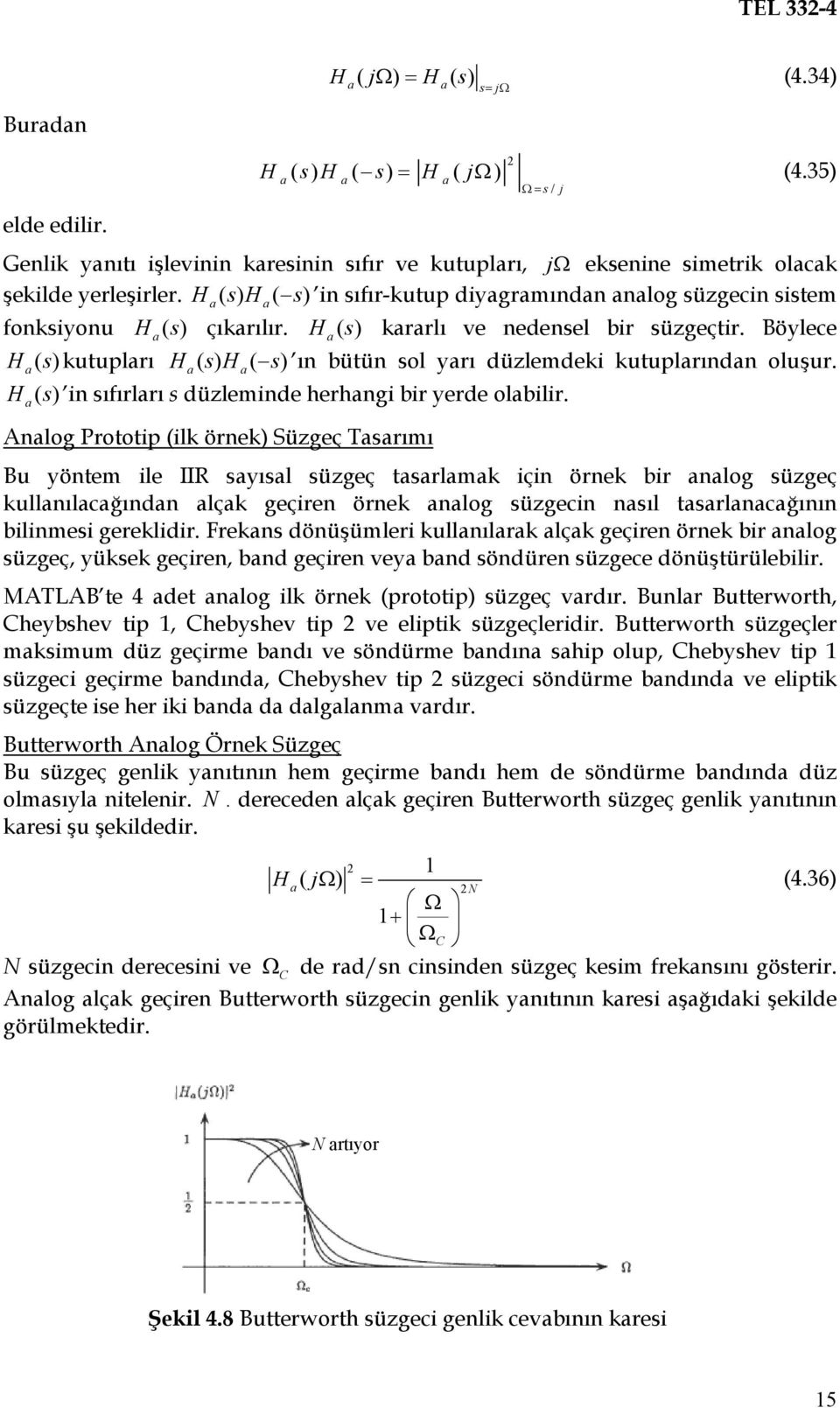 Böylece H () a s kutupları Ha() s Ha( s) ı bütü sol yarı düzlemdeki kutuplarıda oluşur. H () a s i sıfırları s düzlemide herhagi bir yerde olabilir.