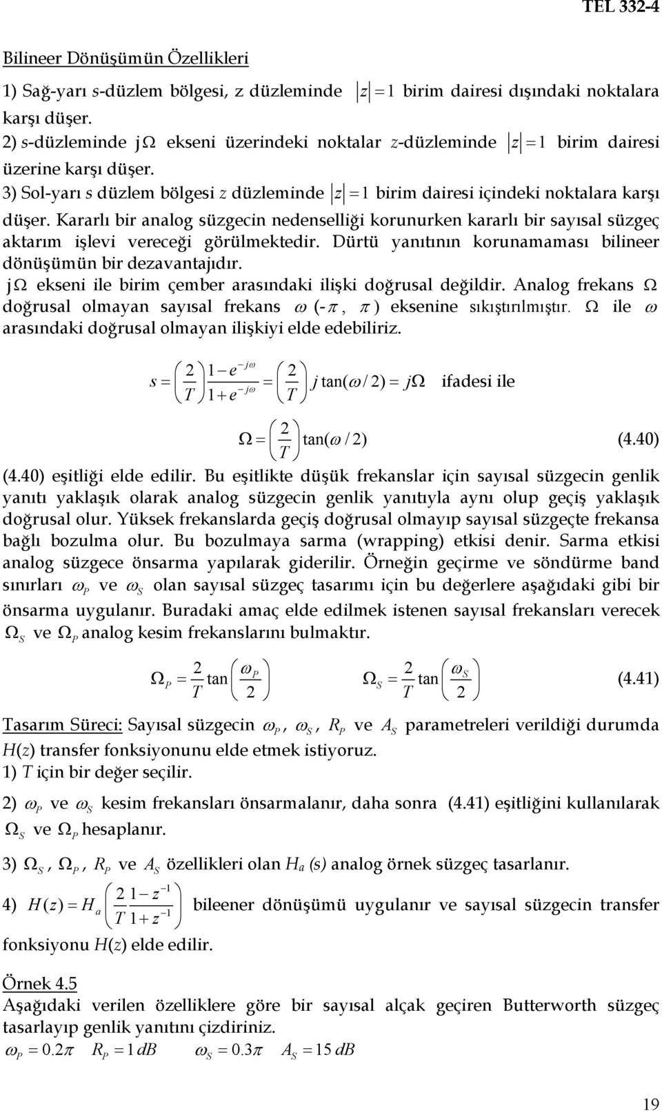 Kararlı bir aalog süzgeci edeselliği koruurke kararlı bir sayısal süzgeç aktarım işlevi vereceği görülmektedir. Dürtü yaıtıı koruamaması bilieer döüşümü bir dezavatajıdır.