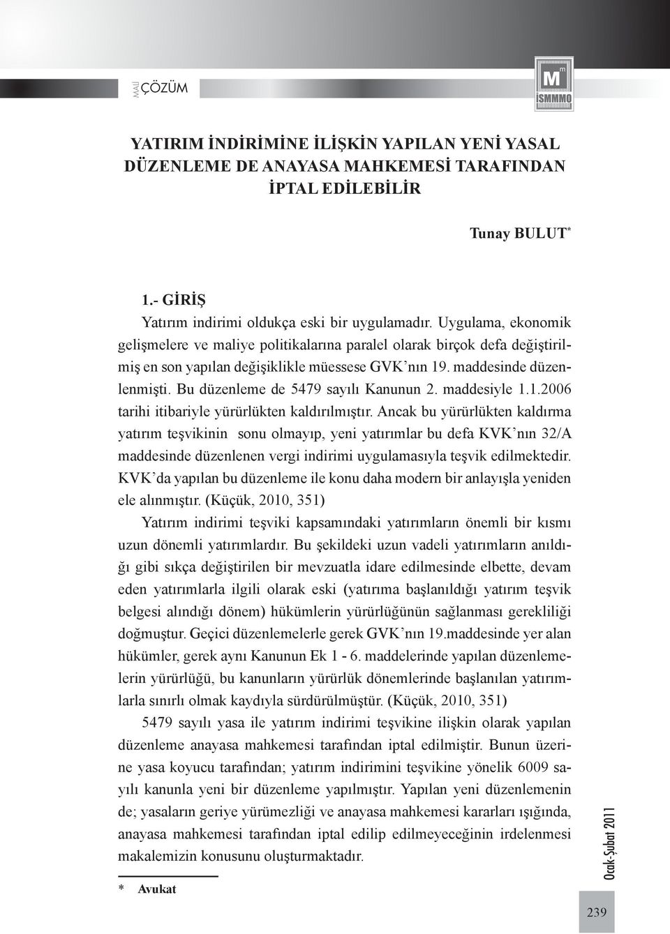 Bu düzenleme de 5479 sayılı Kanunun 2. maddesiyle 1.1.2006 tarihi itibariyle yürürlükten kaldırılmıştır.