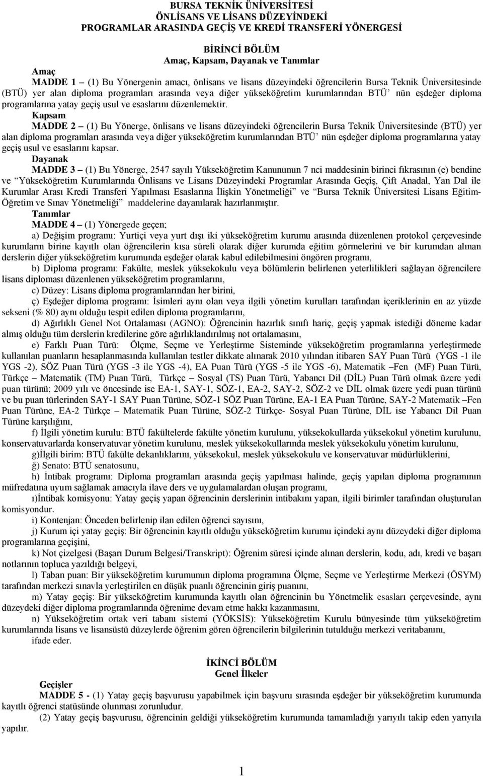 geçiş usul ve esaslarını düzenlemektir. Kapsam MADDE 2 (1) Bu Yönerge,  geçiş usul ve esaslarını kapsar.