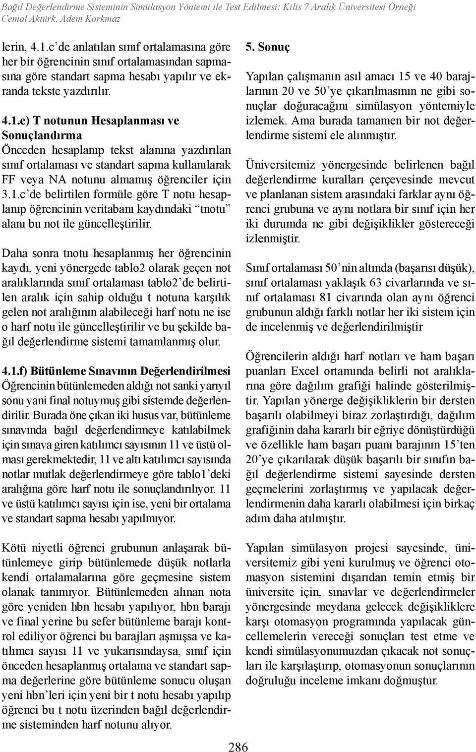 e) T otuu Hesaplaması ve Souçladırma Öcede hesaplaıp tekst alaıa yazdırıla sııf ortalaması ve stadart sapma kullaılarak FF veya NA otuu almamış öğrecler ç 3.1.