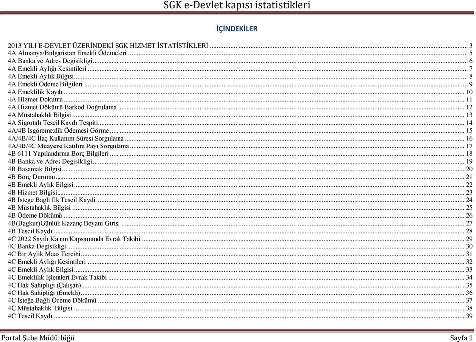 .. 13 4A Sigortalı Tescil Kaydı Tespiti... 14 4A/4B Isgöremezlik Ödemesi Görme... 15 4A/4B/4C İlaç Kullanım Süresi Sorgulama... 16 4A/4B/4C Muayene Katılım Payı Sorgulama.