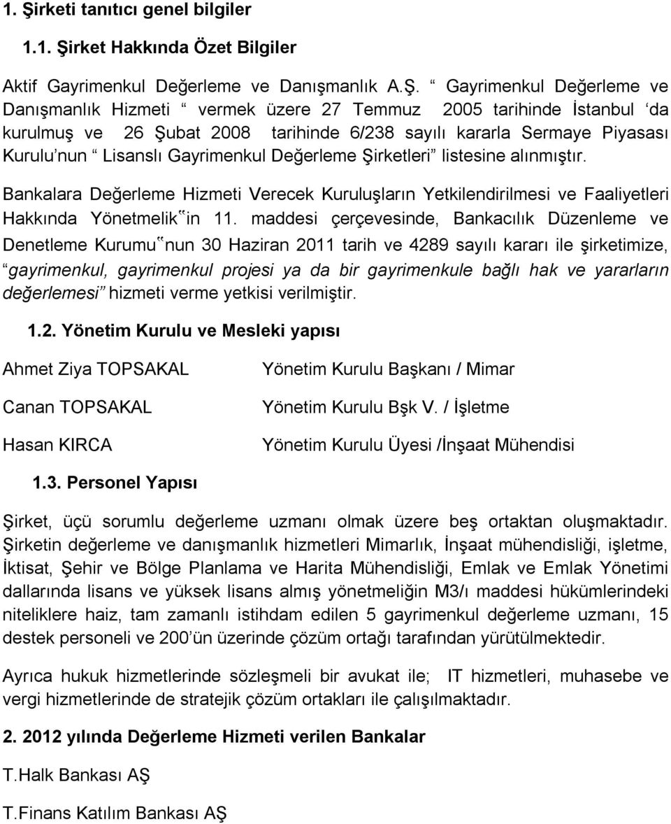 Bankalara Değerleme Hizmeti Verecek Kuruluşların Yetkilendirilmesi ve Faaliyetleri Hakkında Yönetmelik in 11.