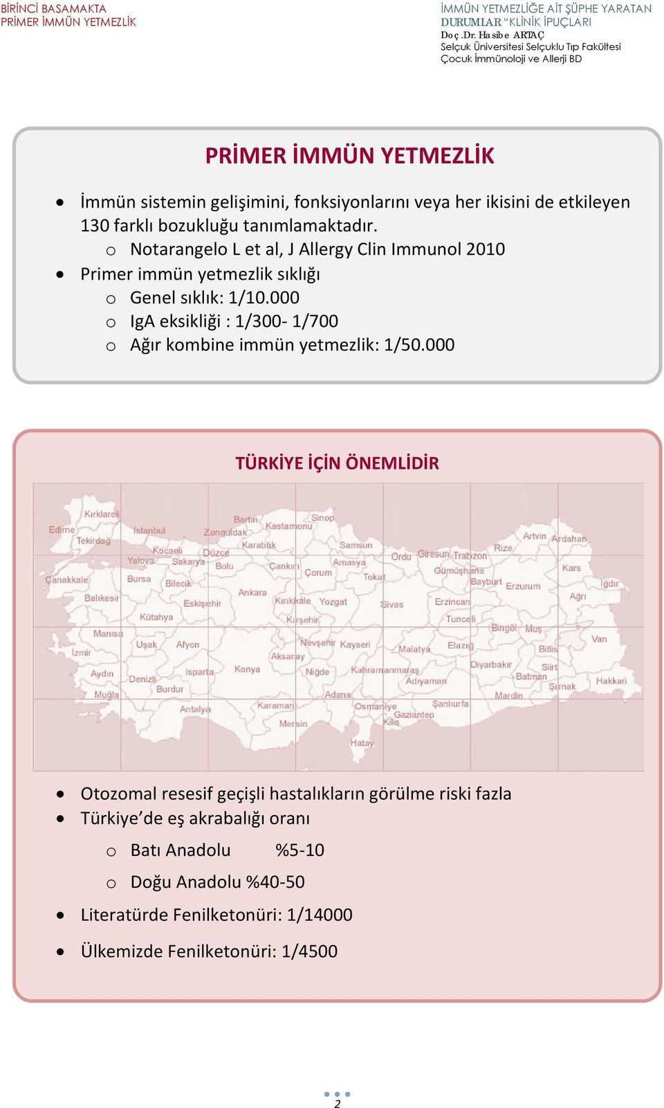 000 o IgA eksikliği : 1/300-1/700 o Ağır kombine immün yetmezlik: 1/50.