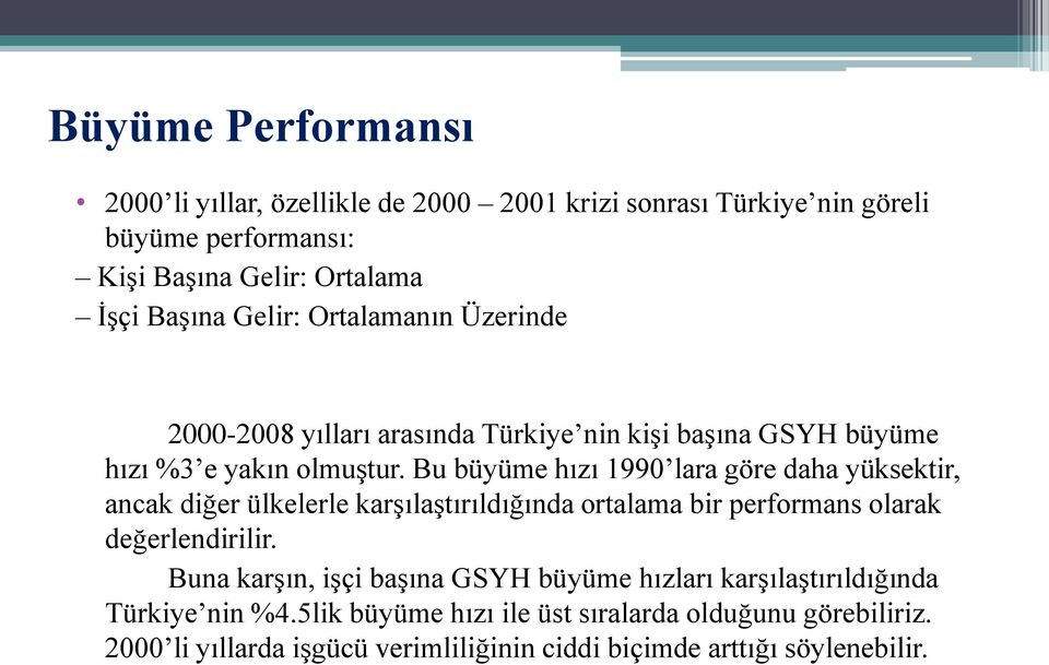 Bu büyüme hızı 1990 lara göre daha yüksektir, ancak diğer ülkelerle karşılaştırıldığında ortalama bir performans olarak değerlendirilir.