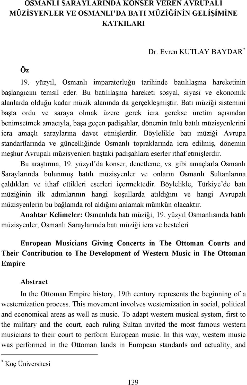 Batı müziği sistemini başta ordu ve saraya olmak üzere gerek icra gerekse üretim açısından benimsetmek amacıyla, başa geçen padişahlar, dönemin ünlü batılı müzisyenlerini icra amaçlı saraylarına