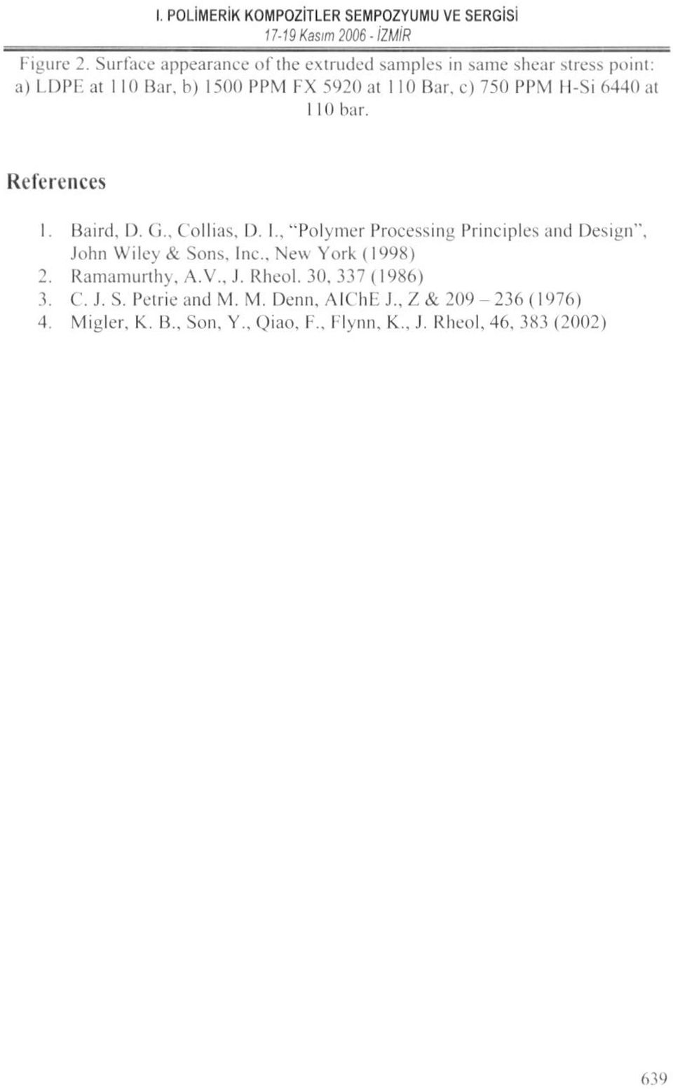 Bar, c) 750 PPM ll-si 6440 at I 10 bar. Reterences 1. Baird, D. (i., C'ollias, I). I., "Polymer Processing Principles and Design", John W i ley & Sons.
