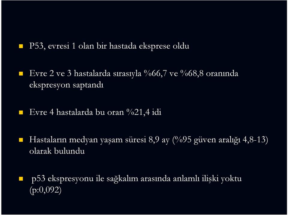 oran %21,4 idi Hastaların medyan yaşam süresi 8,9 ay (%95 güven aralığı