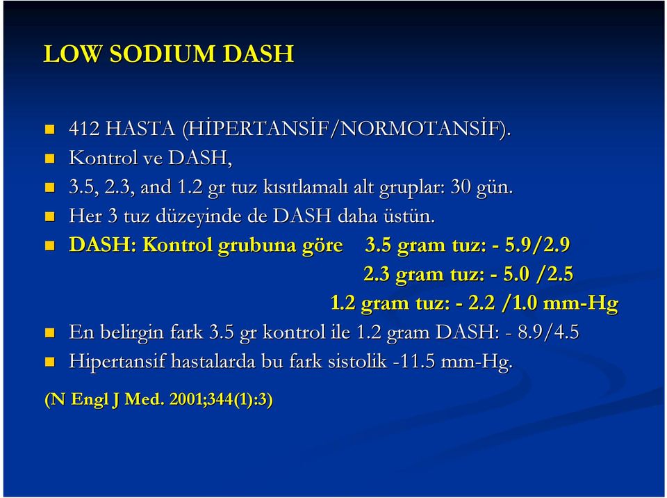 DASH: Kontrol grubuna göre g 3.5 gram tuz: - 5.9/2.9 2.3 gram tuz: - 5.0 /2.5 1.2 gram tuz: - 2.2 /1.
