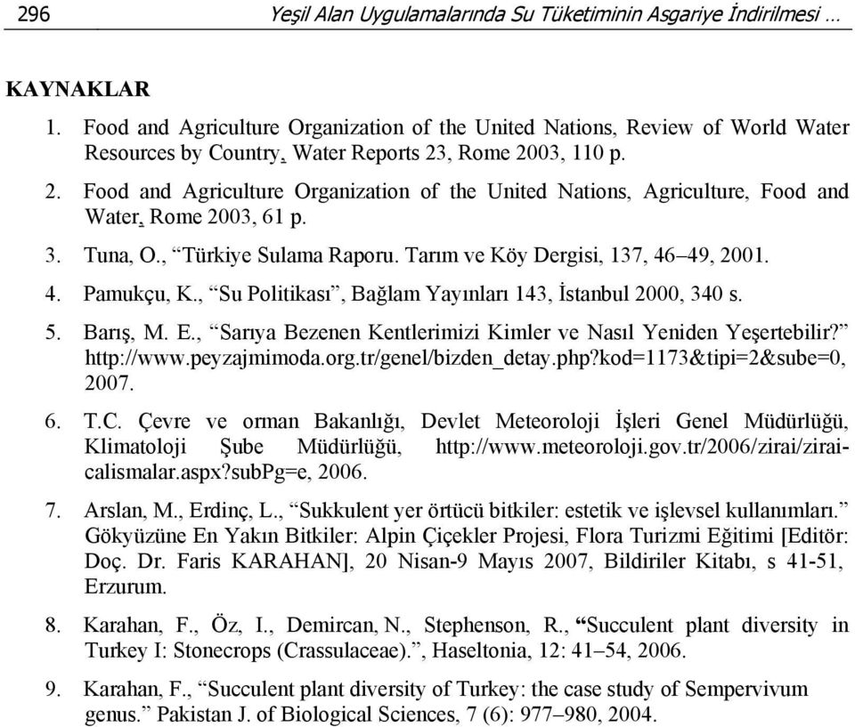 , Rome 2003, 110 p. 2. Food and Agriculture Organization of the United Nations, Agriculture, Food and Water, Rome 2003, 61 p. 3. Tuna, O., Türkiye Sulama Raporu.