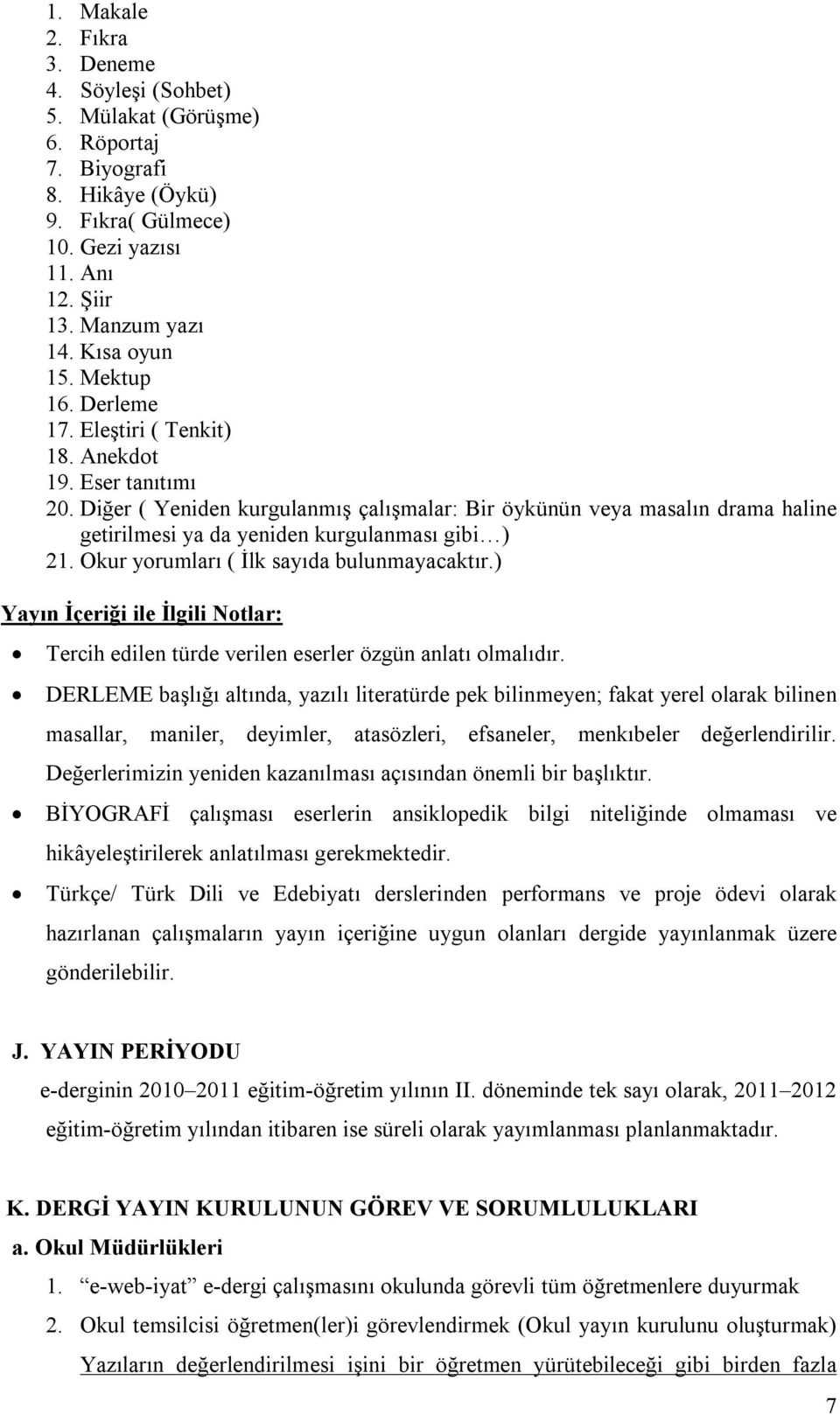 Diğer ( Yeniden kurgulanmış çalışmalar: Bir öykünün veya masalın drama haline getirilmesi ya da yeniden kurgulanması gibi ) 21. Okur yorumları ( İlk sayıda bulunmayacaktır.