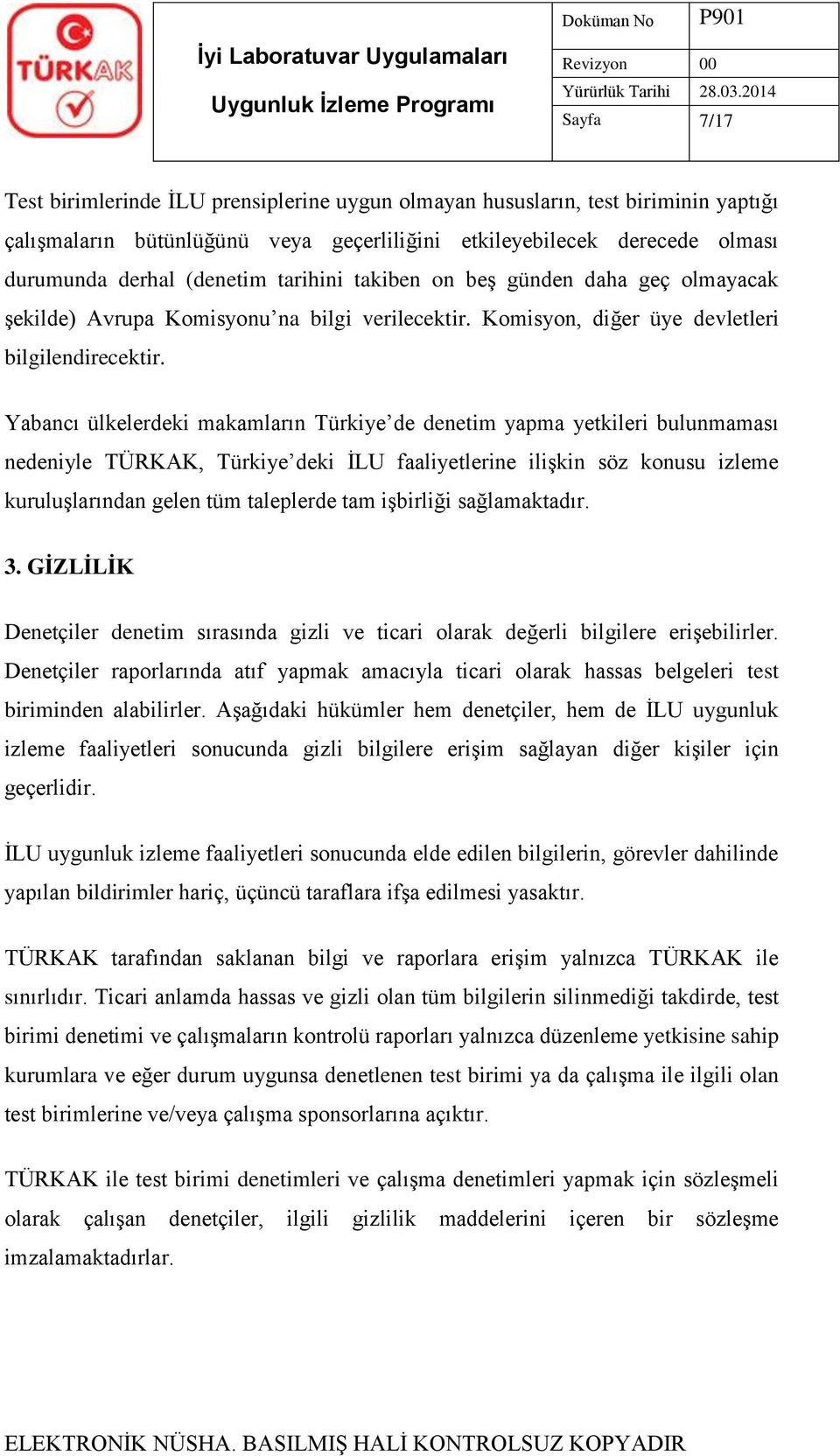 Yabancı ülkelerdeki makamların Türkiye de denetim yapma yetkileri bulunmaması nedeniyle TÜRKAK, Türkiye deki İLU faaliyetlerine ilişkin söz konusu izleme kuruluşlarından gelen tüm taleplerde tam