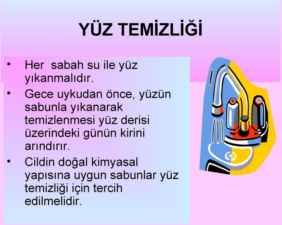 yüz derisi üzerindeki günün kirini arındırır.