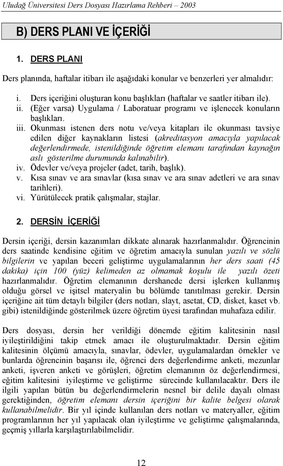 Okunmasõ istenen ders notu ve/veya kitaplarõ ile okunmasõ tavsiye edilen diğer kaynaklarõn listesi (akreditasyon amacõyla yapõlacak değerlendirmede, istenildiğinde öğretim elemanõ tarafõndan kaynağõn