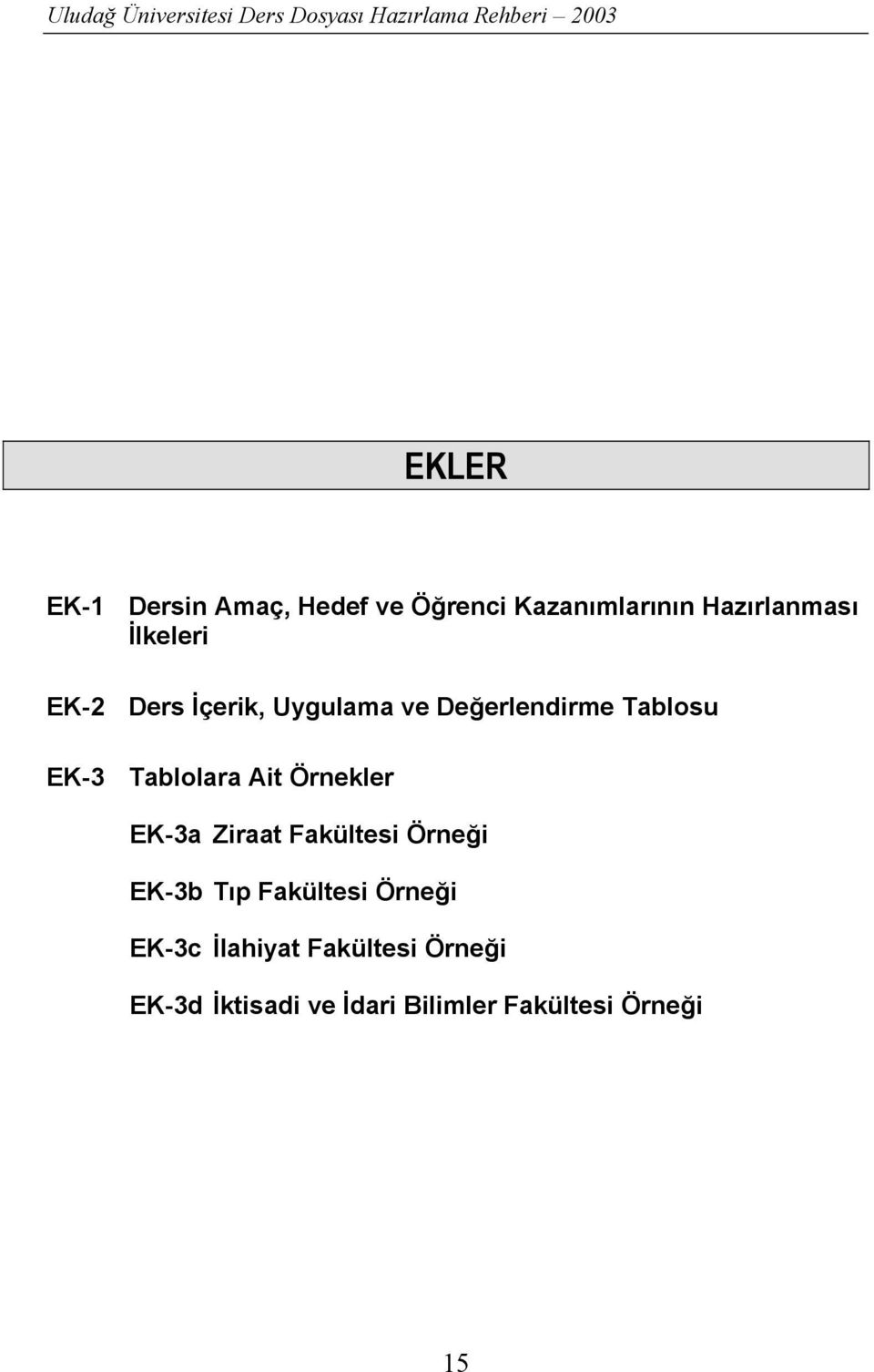 Tablolara Ait Örnekler EK-3a Ziraat Fakültesi Örneği EK-3b Tõp Fakültesi