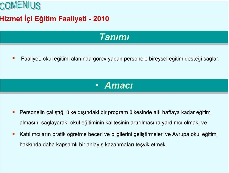 sağlayarak, okul eğitiminin kalitesinin artırılmasına yardımcı olmak, ve Katılımcıların pratik öğretme