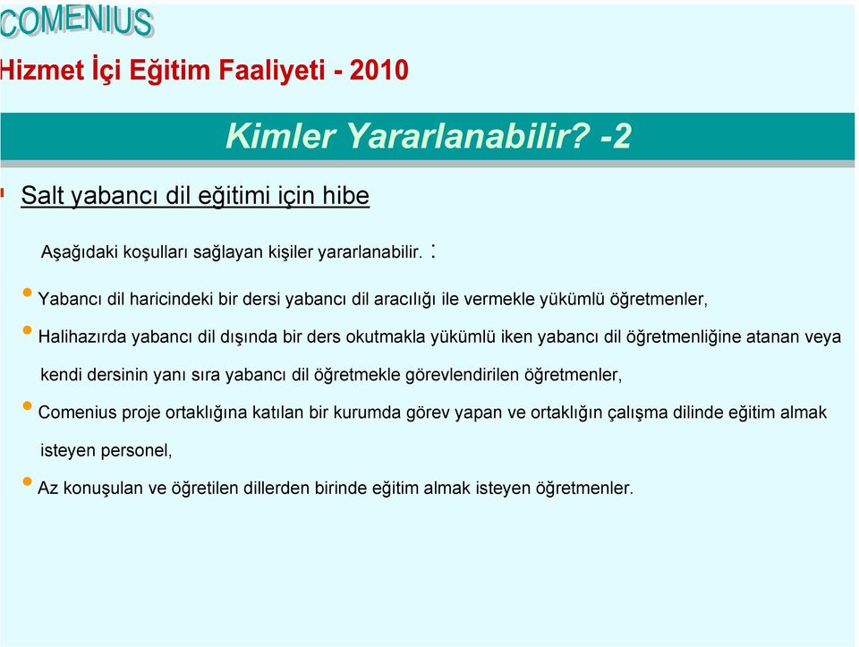 yükümlü iken yabancı dil öğretmenliğine atanan veya kendi dersinin yanı sıra yabancı dil öğretmekle görevlendirilen öğretmenler, Comenius proje