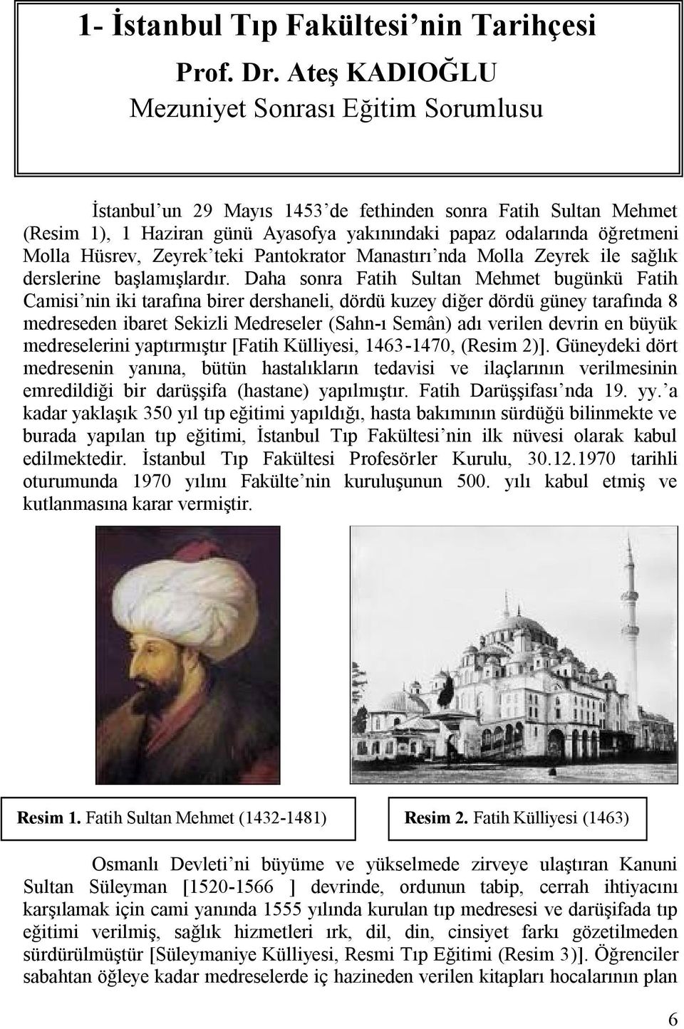 Hüsrev, Zeyrek teki Pantokrator Manastırı nda Molla Zeyrek ile sağlık derslerine başlamışlardır.