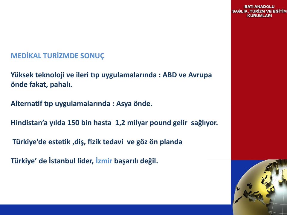 Hindistan a yılda 150 bin hasta 1,2 milyar pound gelir sağlıyor.